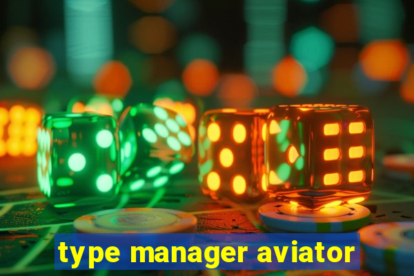 type manager aviator